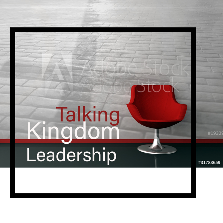 Talking Kingdom Leadership